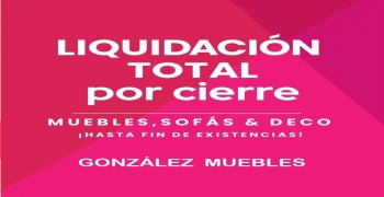 " LIQUIDACIÓN TOTAL POR CIERRE - GONZALEZ MUEBLES "